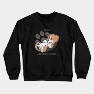 Beagles, nothing else matters Crewneck Sweatshirt